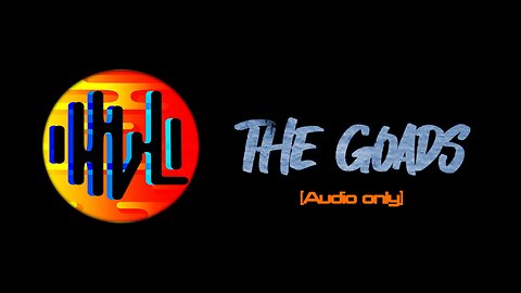 ‘The Goads” - HVL [Audio Only]