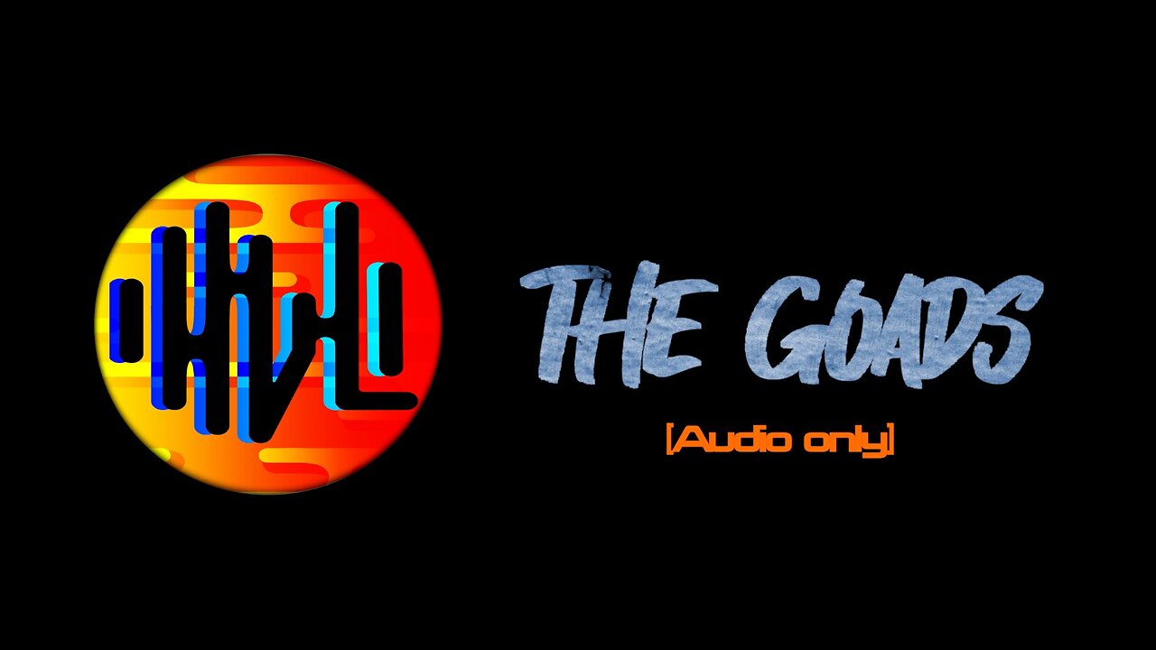 ‘The Goads” - HVL [Audio Only]
