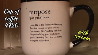 Cup of Coffee 4720---Life Can Change So Quickly