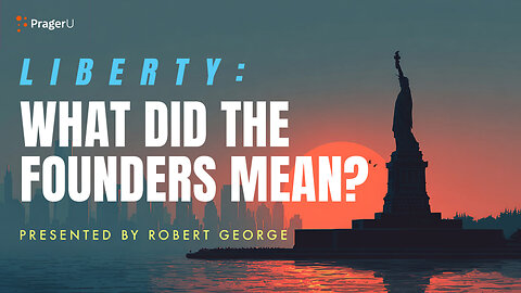 Liberty: What Did the Founders Mean? | 5-Minute Videos | PragerU