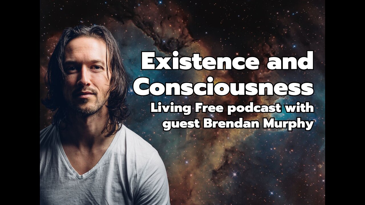 Existence & Consciousness: Living Free with guest Brendan Murphy