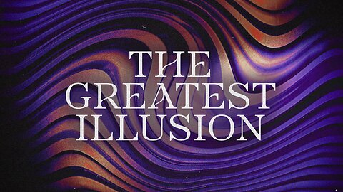 The Greatest Illusion