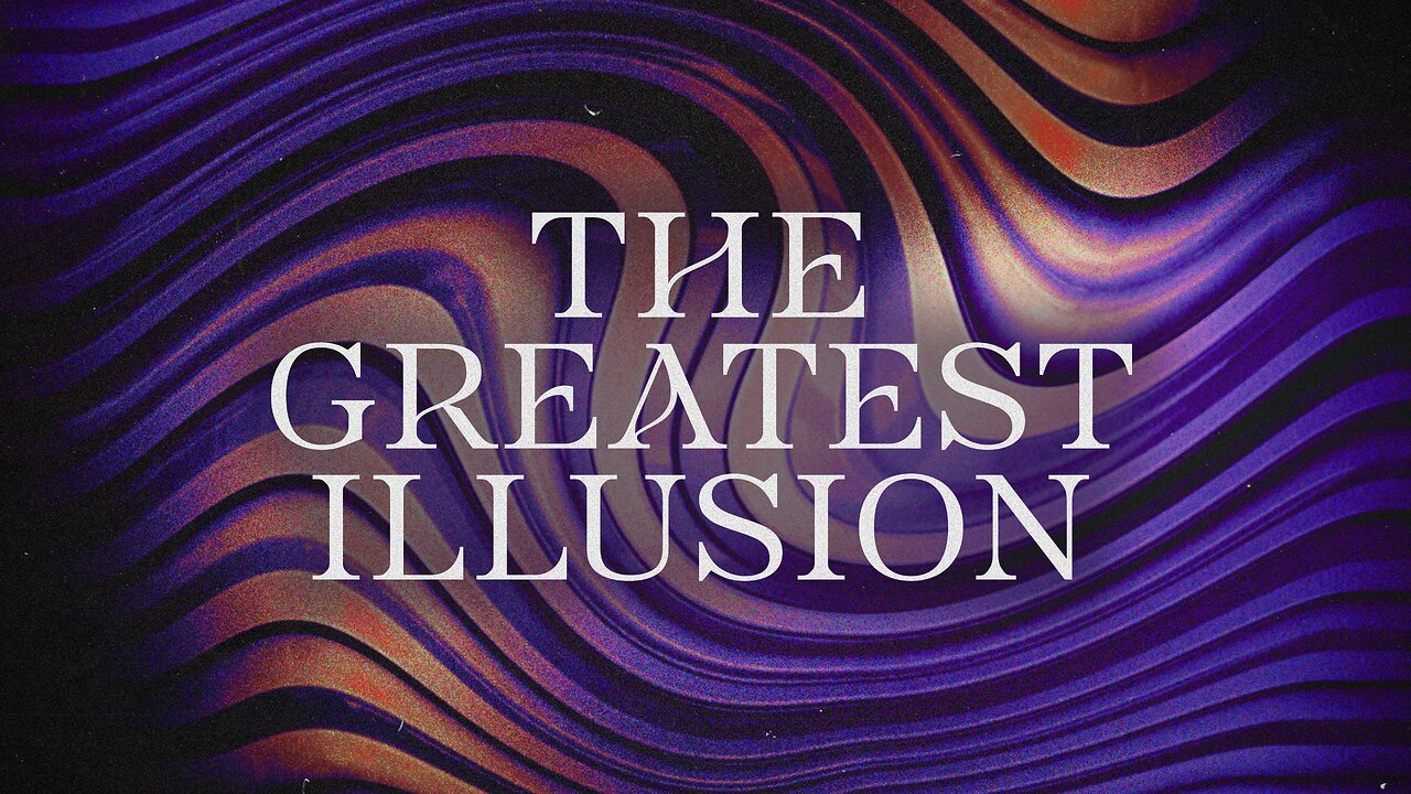 The Greatest Illusion