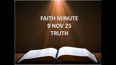 FAITH MINUTE - TRUTH - 9-NOV-25