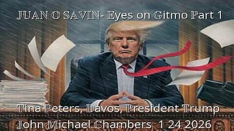 JUAN O SAVIN- Eyes on Gitmo, Tina Peters, Davos, President Trump - JMC 1 24 2026