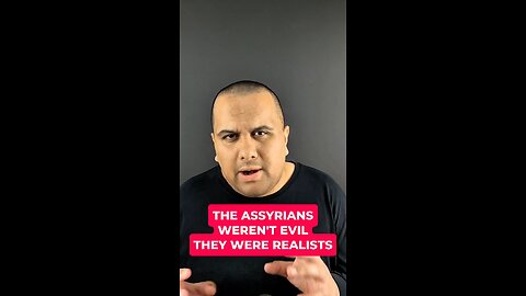The Assyrians Weren't Evil They Were Realists