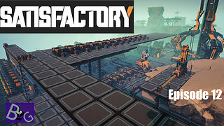 Satisfactory 1.1 Playthrough Episode 12 (Pt 1)
