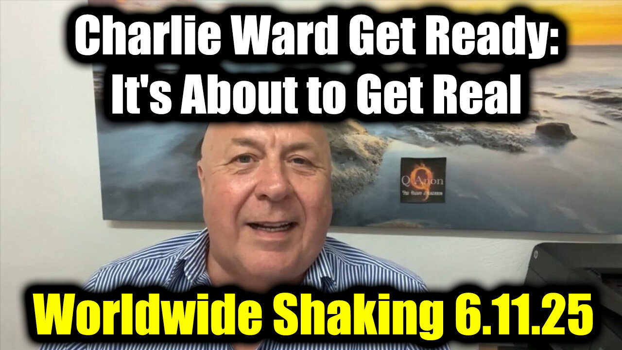 Charlie Ward Get Ready, it's About to Get Real 6.11.25 - Worldwide Shaking