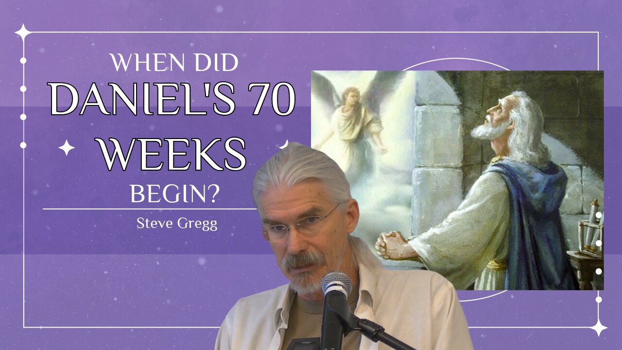 Daniel 9:25-27 – When Did Daniel's 70 Weeks Begin? - Steve Gregg