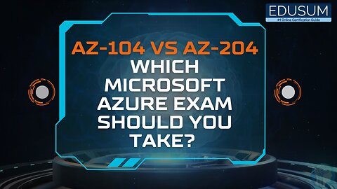 AZ 104 vs AZ 204 Which Microsoft Azure Exam Should You Take?