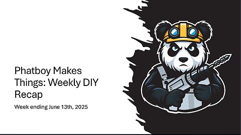 Phatboy Makes Things: Weekly DIY Recap
