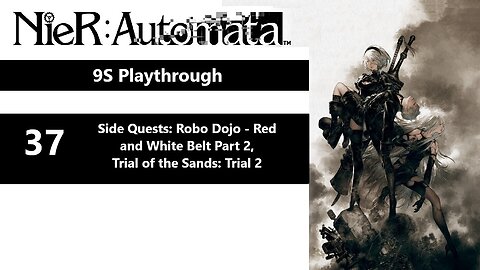NieR: Automata | Part 37 - Side Quests: Robo Dojo-Red/White Belt 2, Trial of the Sands: Trial 2 (9S)