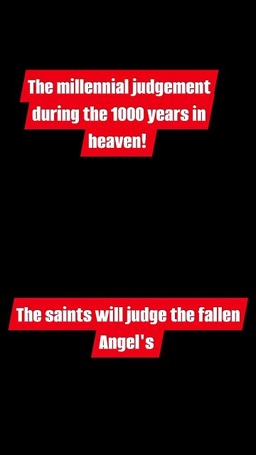 The millennial judgement during the 1000 years in heaven!