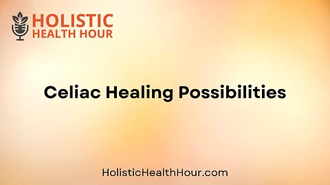 Celiac Healing Possibilities