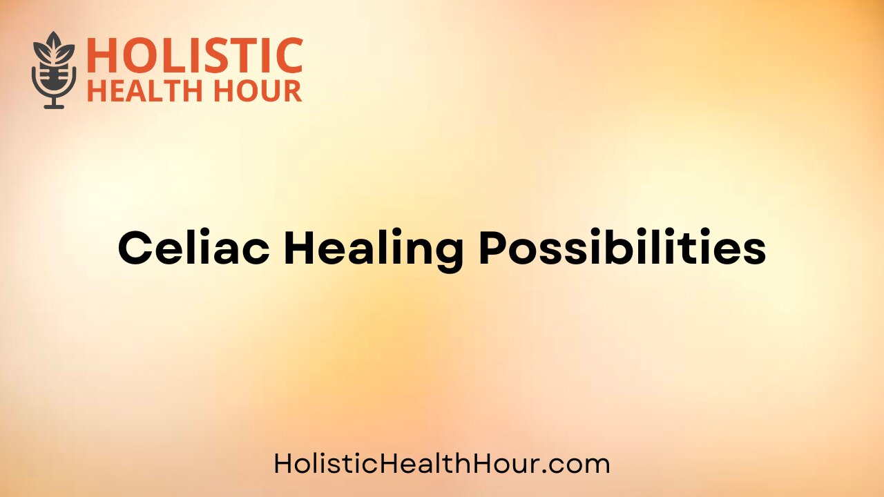 Celiac Healing Possibilities
