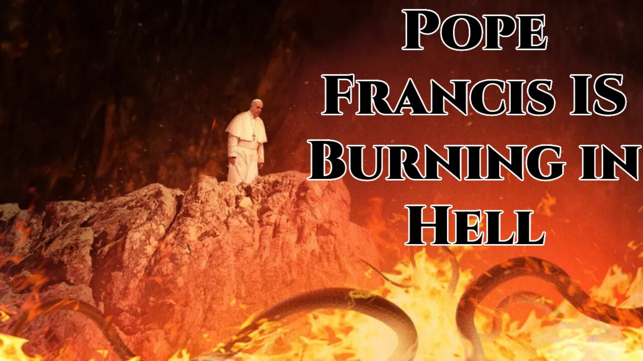 Is Pope Francis in Hell?