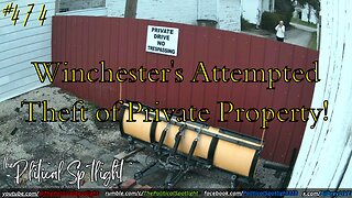 #474 | Winchester's Attempted Theft of Private Property! | The Political Spotlight