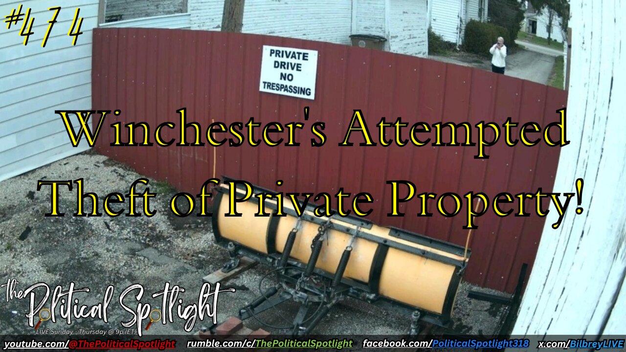 #474 | Winchester's Attempted Theft of Private Property! | The Political Spotlight