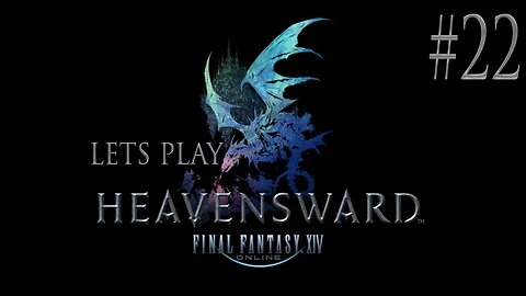 Let's Play Final Fantasy XIV Heavensward Ep 22