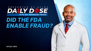 Daily Dose: 'Did the FDA Enable Fraud?' with Dr. Peterson Pierre