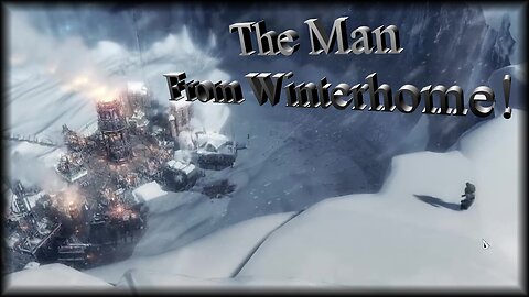 The Man From Winterhome! / Frostpunk R1 E19