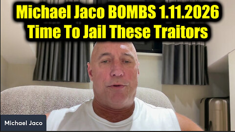 Michael Jaco BOMBS 1.11.26 - Time To Jail These Traitors!