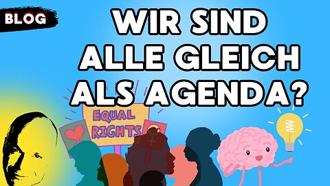 Wir sind alle gleich als Agenda?