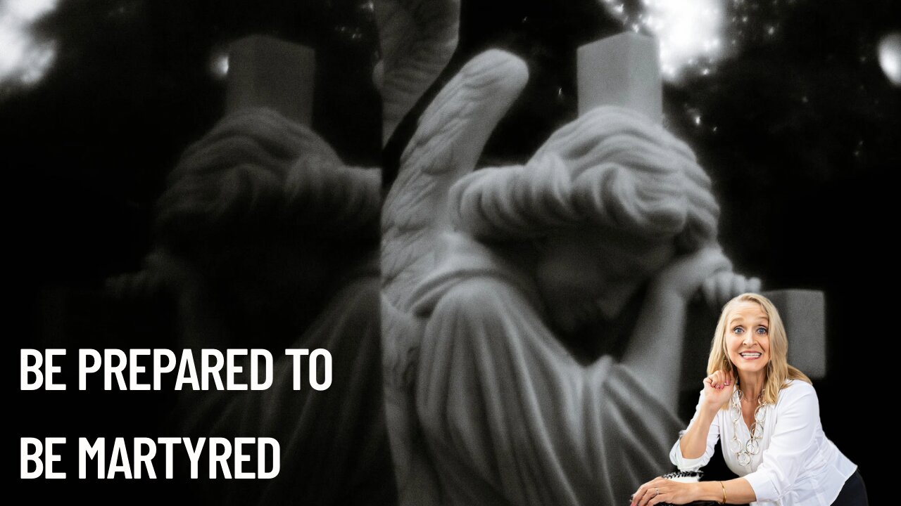 Be prepared to be martyred
