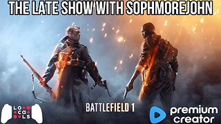 The Start of Something Awful - Battlefield 1 - Pt. 1 - Late Show Gaming