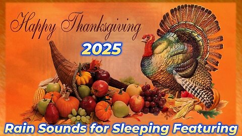 Rain Sounds For Sleeping Featuring - Thanksgiving 2025 Ep 10