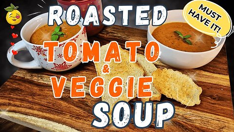 🔥 🍅 STOP Buying Canned Soup - Make THIS AMAZING Roasted Tomato & Veggie Soup Instead