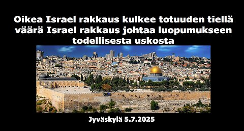 Oikea Israel rakkaus kulkee totuuden tiellä väärä Israel rakkaus