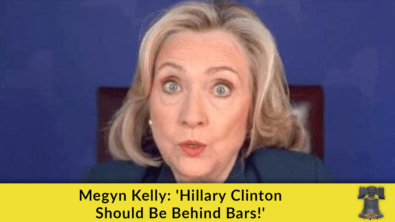 Megyn Kelly: 'Hillary Clinton Should Be Behind Bars!'