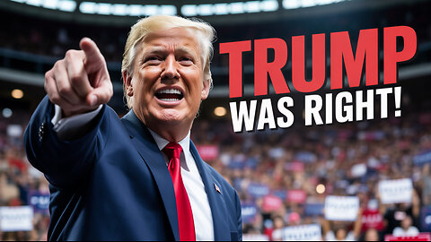 Trump Was Right About EVERYTHING!