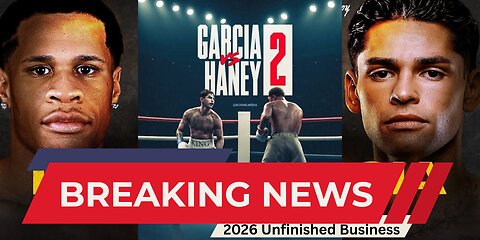 Ryan Garcia vs Devin Haney 2: Unfinished Business