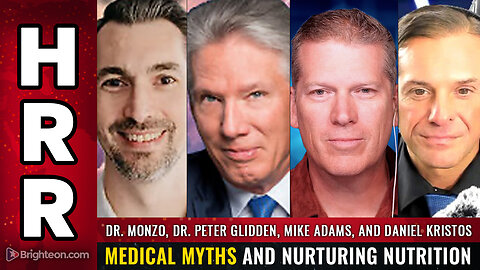 Dr. Peter Glidden, Dr. Monzo, and Mike Adams: Medical Myths and Nurturing Nutrition
