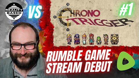 Reality Based Vs Chrono Trigger; Episode 1: Rumble Game Stream Debut