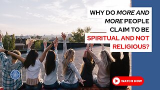 Why do more and more people claim to be spiritual and not religious?