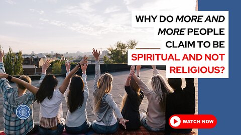 Why do more and more people claim to be spiritual and not religious?