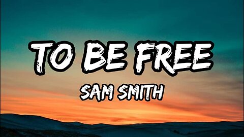 Sam Smith - To Be Free (Lyrics)
