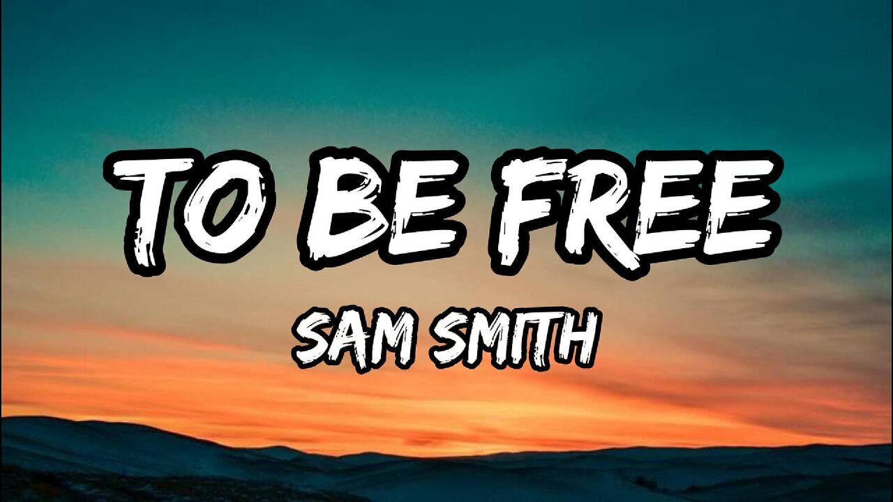 Sam Smith - To Be Free (Lyrics)