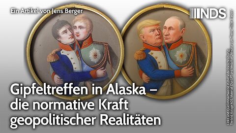 Gipfeltreffen in Alaska – die normative Kraft geopolitischer Realitäten | Jens Berger | NDS-Podcast