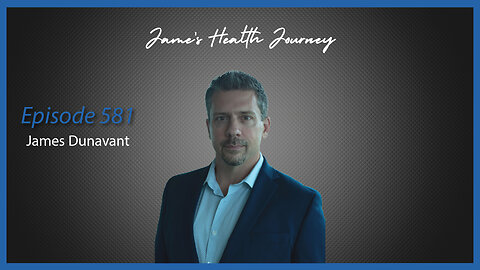 Ep. 581 James Dunavant Shares His Health Journey