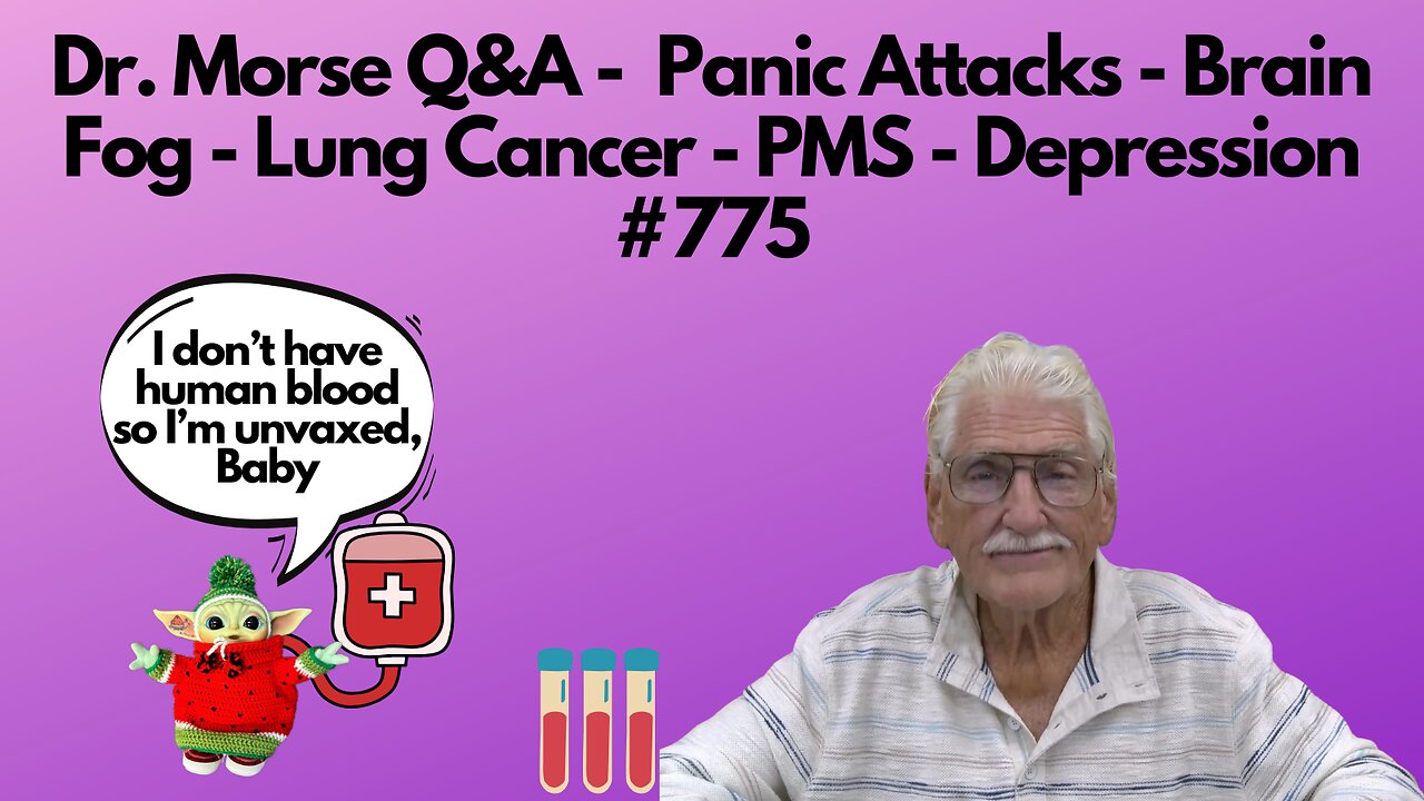 Dr. Morse Q&A - Panic Attacks - Brain Fog - Lung Cancer - PMS - Depression #775