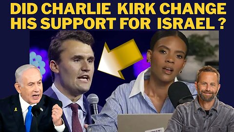 Was Charlie Kirk Turning Point USA Changing In His Support of Israel, Candice Owens & Kirk Cameron