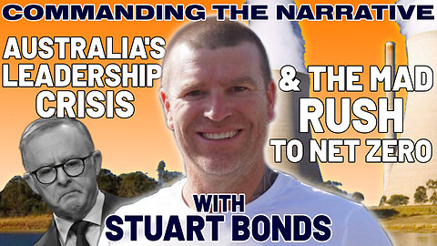 Australia's Leadership Crisis & the Mad Rush to Net Zero - With Stuart Bonds - CtN90