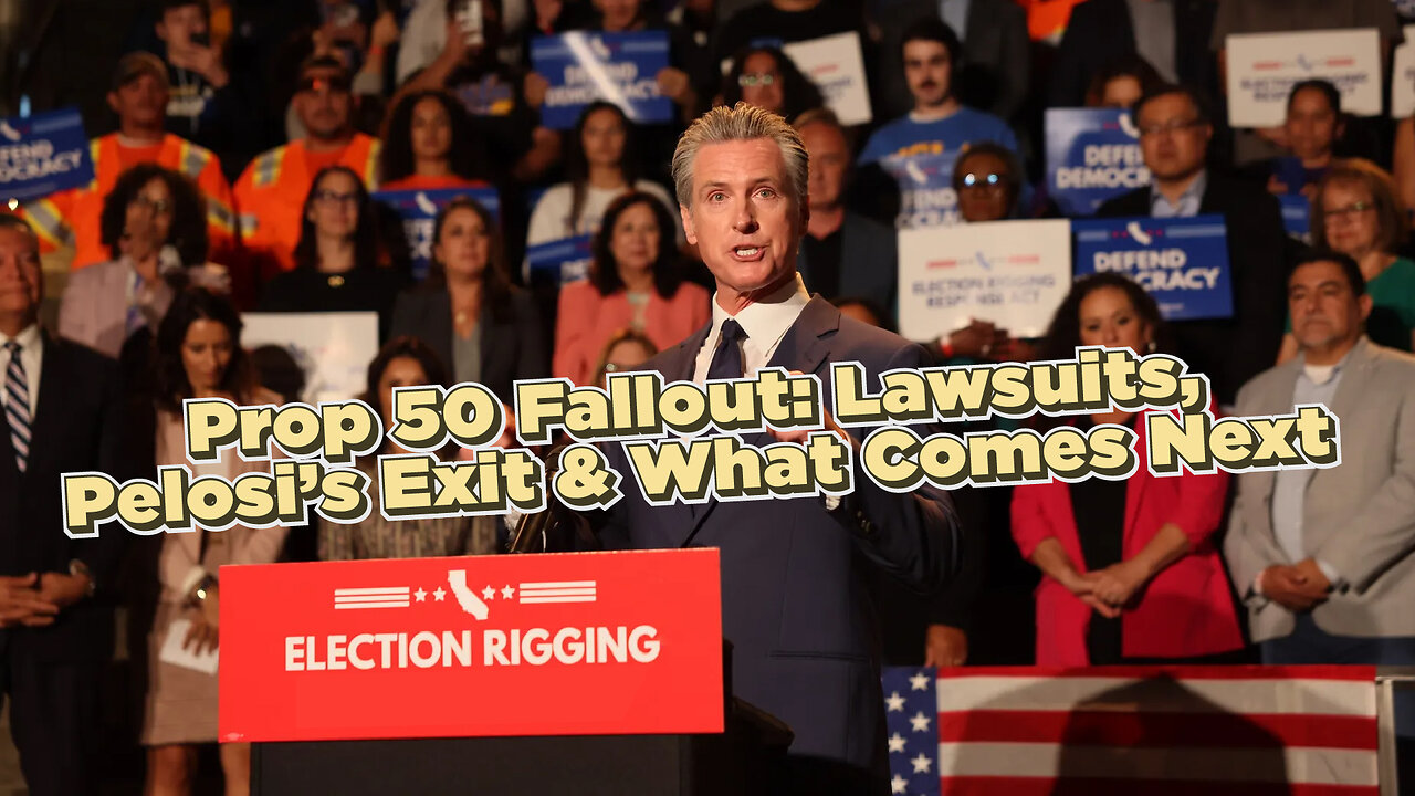 Prop 50 Fallout: Lawsuits, Pelosi’s Exit & What Comes Next | Rick Travis Reacts