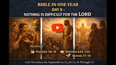 Bible In One Year: 🌅 Day 8 — Nothing Is Difficult for the Lord