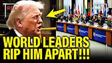 FURIOUS World Leaders RIP Trump to SHREDS and TURN THE TABLES