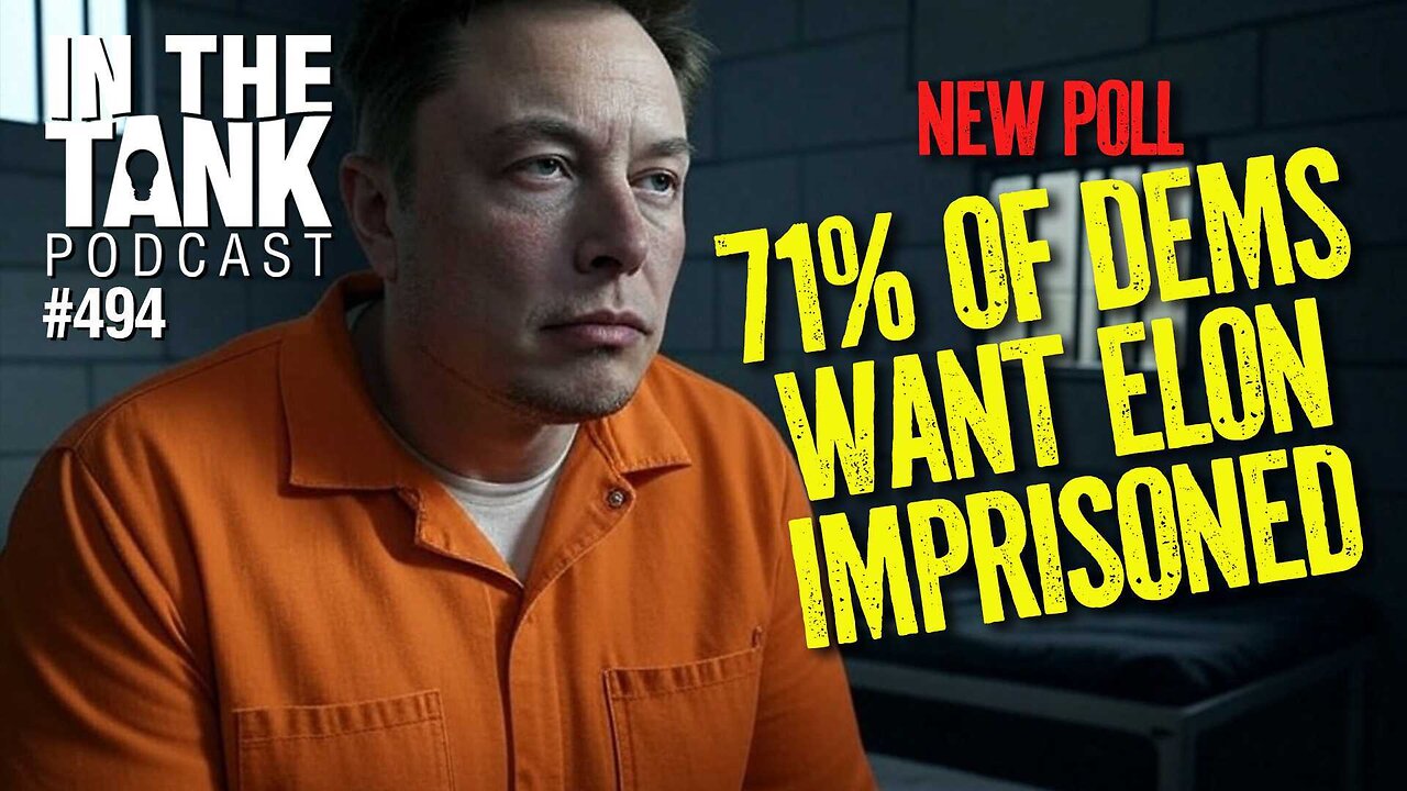 71% of Dems Want Elon Imprisoned - In The Tank #474